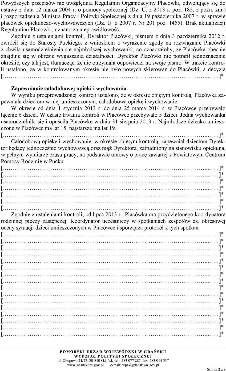 Brak aktualizacji Regulaminu Placówki, uznano za nieprawidłowość. Zgodnie z ustaleniami kontroli, Dyrektor Placówki, pismem z dnia 3 października 2012 r.