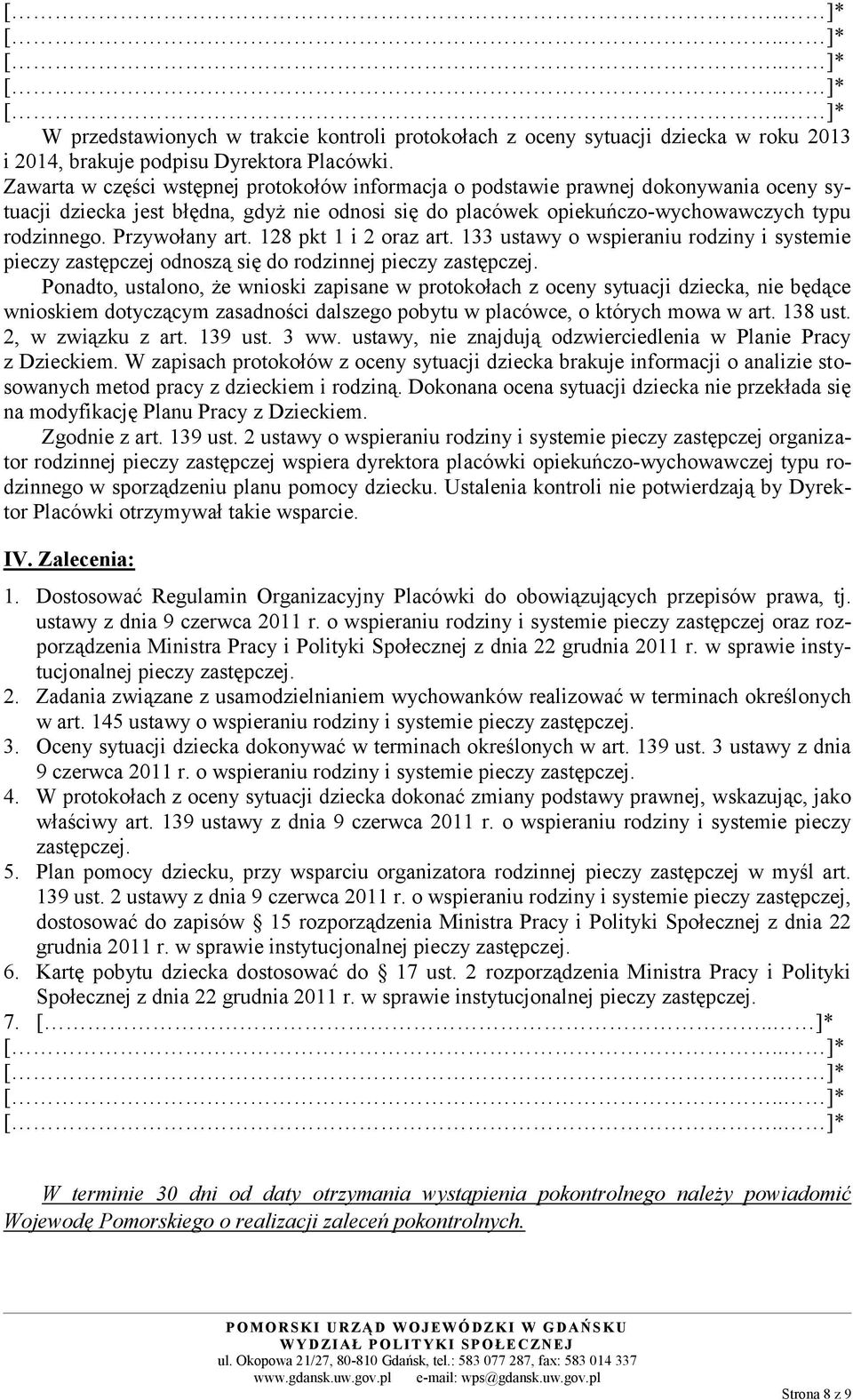 Przywołany art. 128 pkt 1 i 2 oraz art. 133 ustawy o wspieraniu rodziny i systemie pieczy zastępczej odnoszą się do rodzinnej pieczy zastępczej.