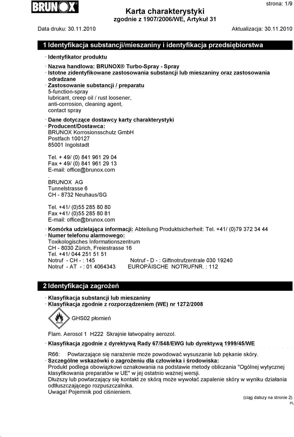 dostawcy karty charakterystyki Producent/Dostawca: BRUNOX Korrosionsschutz GmbH Postfach 100127 85001 Ingolstadt Tel. + 49/ (0) 841 961 29 04 Fax + 49/ (0) 841 961 29 13 E-mail: office@brunox.com.