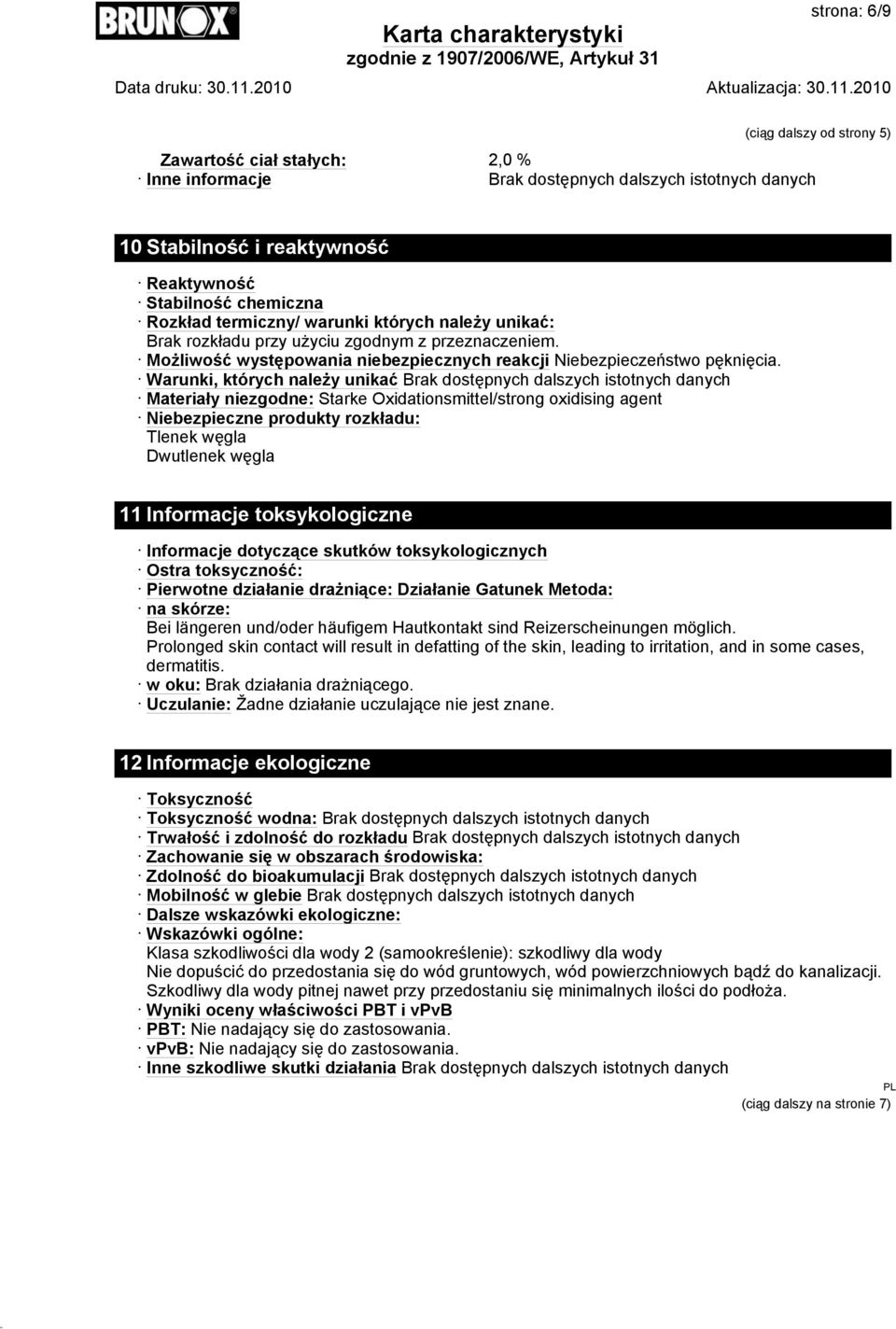 Warunki, których należy unikać Brak dostępnych dalszych istotnych danych Materiały niezgodne: Starke Oxidationsmittel/strong oxidising agent Niebezpieczne produkty rozkładu: Tlenek węgla Dwutlenek