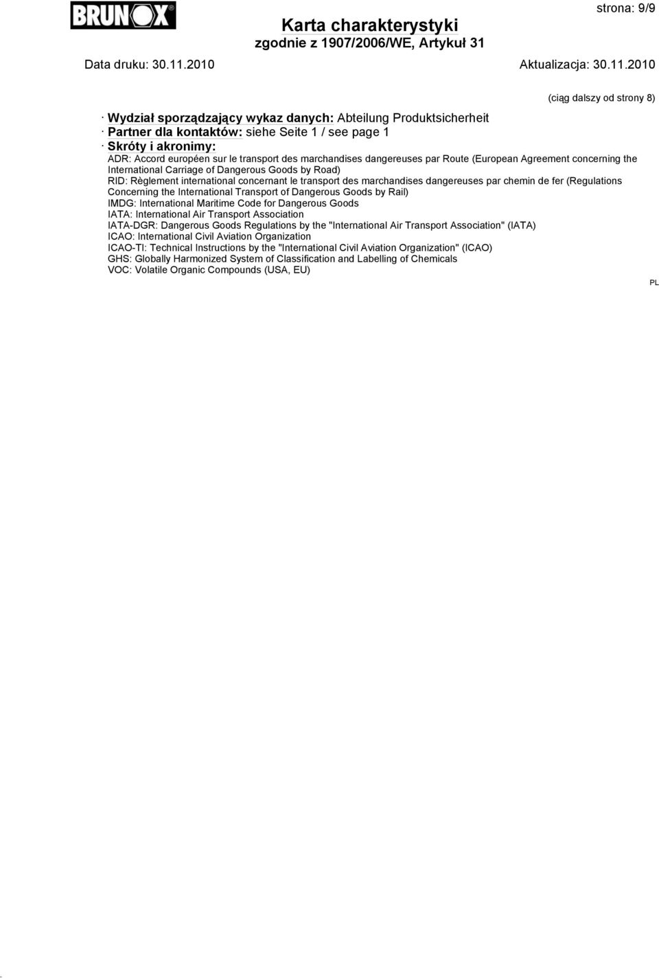 marchandises dangereuses par chemin de fer (Regulations Concerning the International Transport of Dangerous Goods by Rail) IMDG: International Maritime Code for Dangerous Goods IATA: International