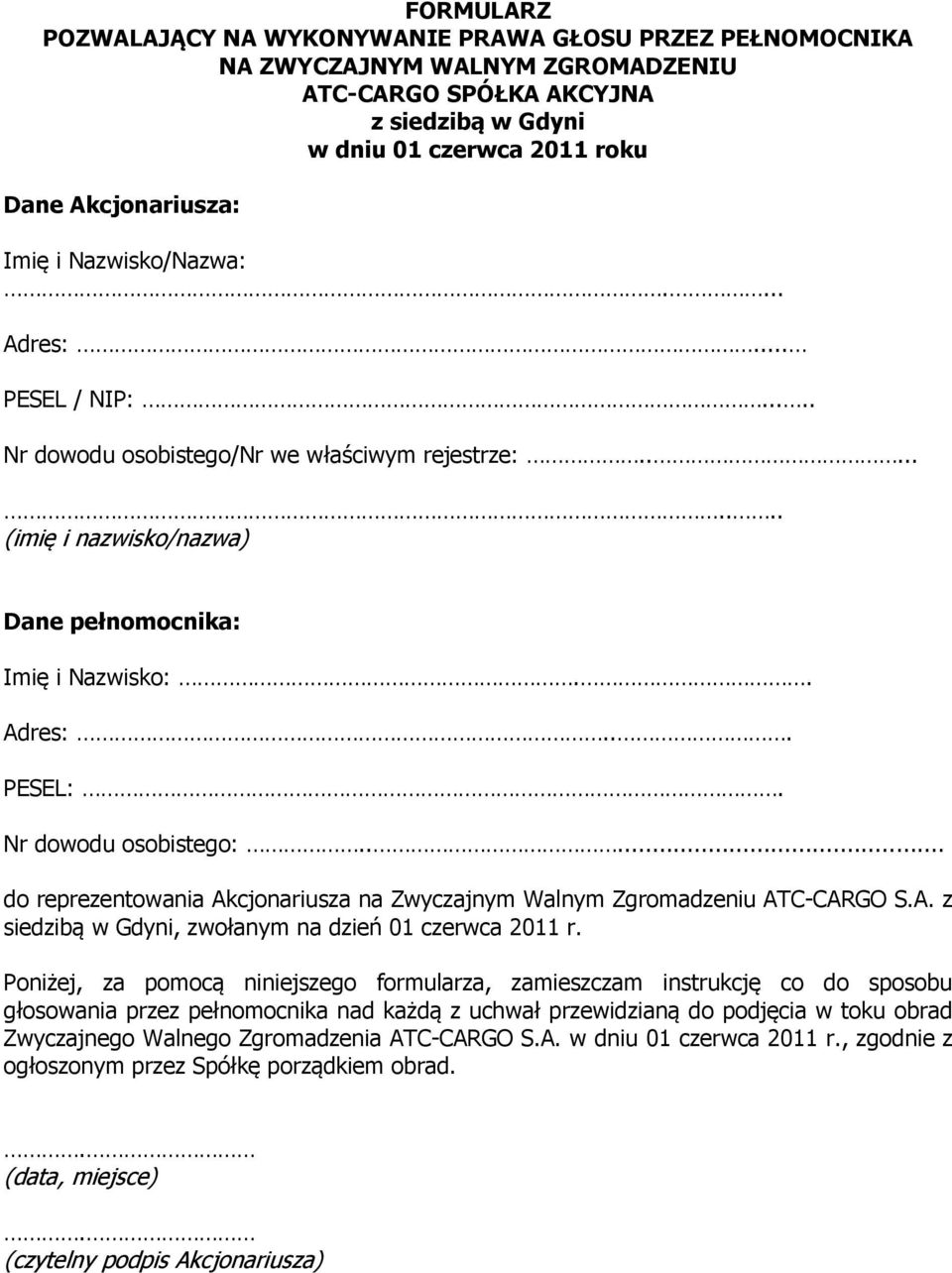 Nr dowodu osobistego:..... do reprezentowania Akcjonariusza na Zwyczajnym Walnym Zgromadzeniu ATC-CARGO S.A. z siedzibą w Gdyni, zwołanym na dzień 01 czerwca 2011 r.