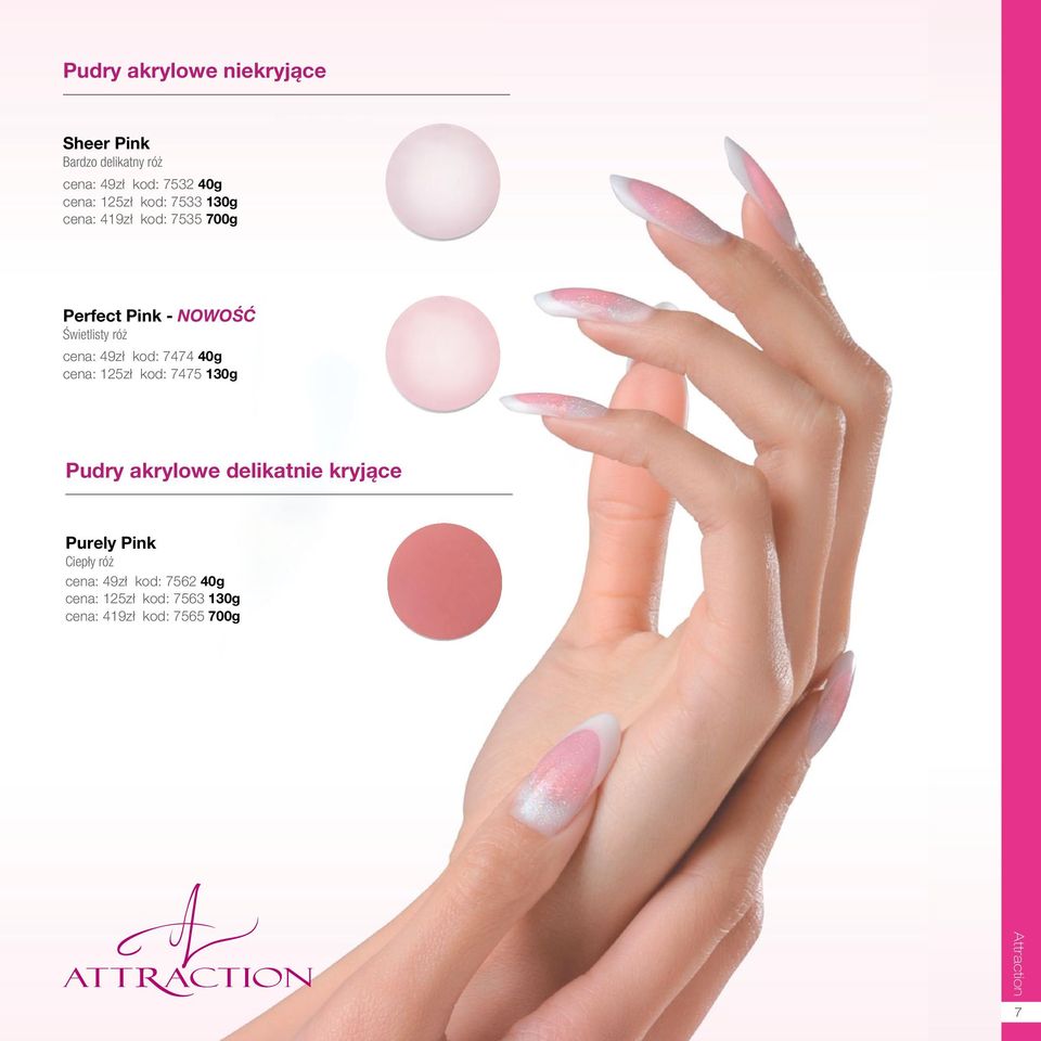 49zł kod: 7474 40g cena: 125zł kod: 7475 130g Pudry akrylowe delikatnie kryjące Purely Pink