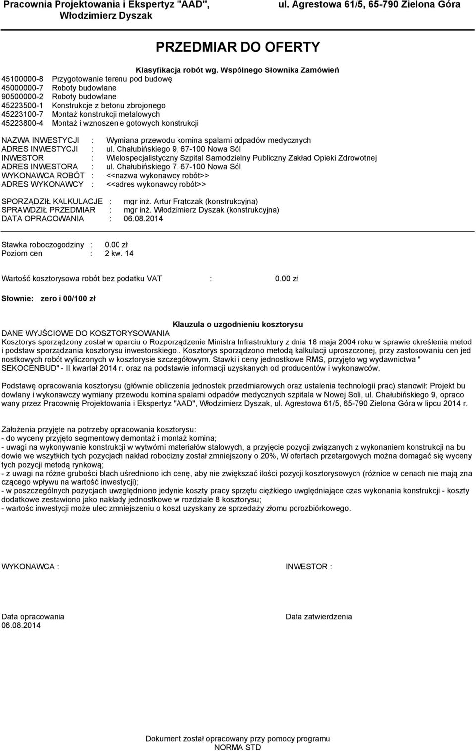 mealowych 45223800-4 Monaż i wznoszenie goowych konsrukcji NAZWA INWESTYCJI : Wymiana przewodu komina spalarni odpadów medycznych ADRES INWESTYCJI : ul.