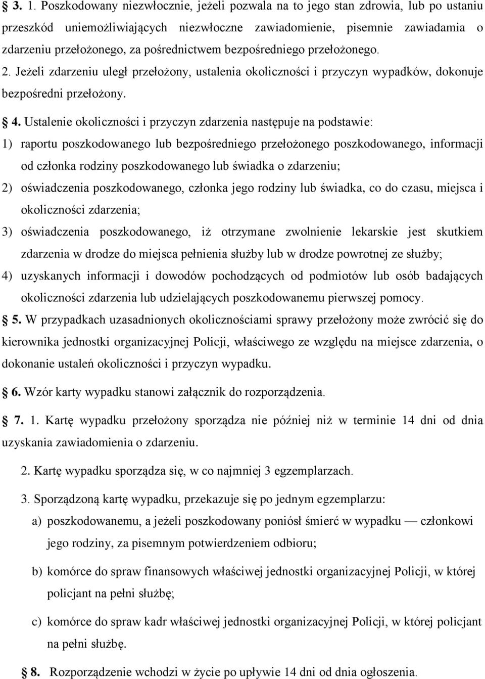 Ustalenie okoliczności i przyczyn zdarzenia następuje na podstawie: 1) raportu poszkodowanego lub bezpośredniego przełożonego poszkodowanego, informacji od członka rodziny poszkodowanego lub świadka