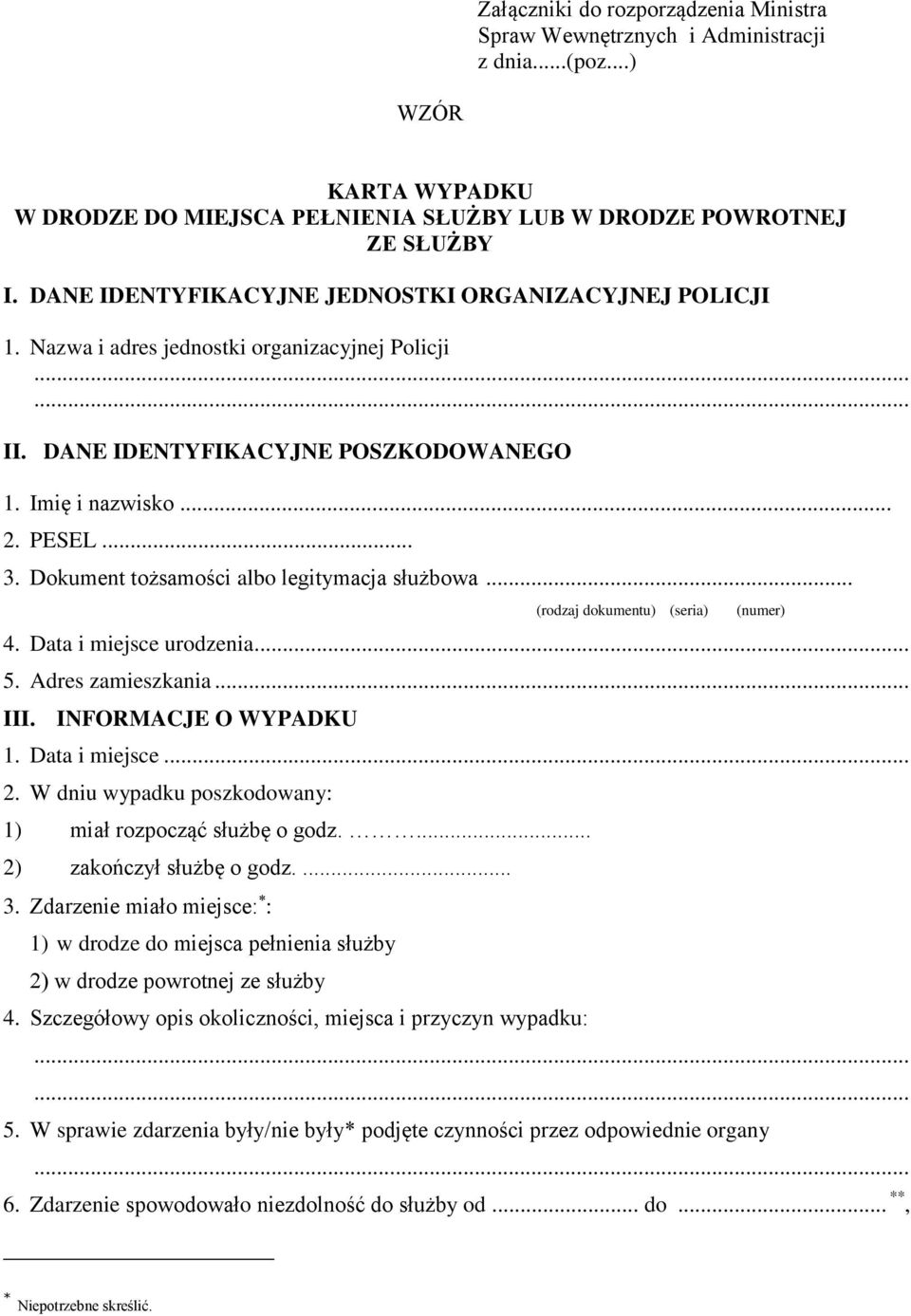 Dokument tożsamości albo legitymacja służbowa... (rodzaj dokumentu) (seria) (numer) 4. Data i miejsce urodzenia... 5. Adres zamieszkania... III. INFORMACJE O WYPADKU 1. Data i miejsce... 2.