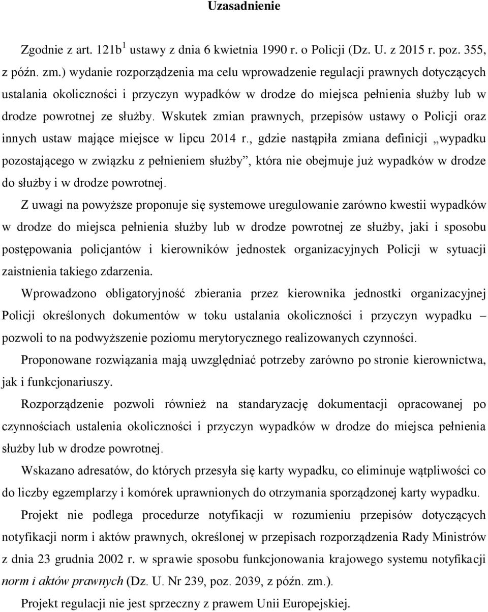 Wskutek zmian prawnych, przepisów ustawy o Policji oraz innych ustaw mające miejsce w lipcu 2014 r.