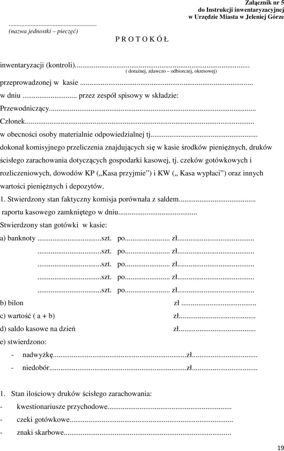 .. dokonał komisyjnego przeliczenia znajdujących się w kasie środków pieniężnych, druków ścisłego zarachowania dotyczących gospodarki kasowej, tj.