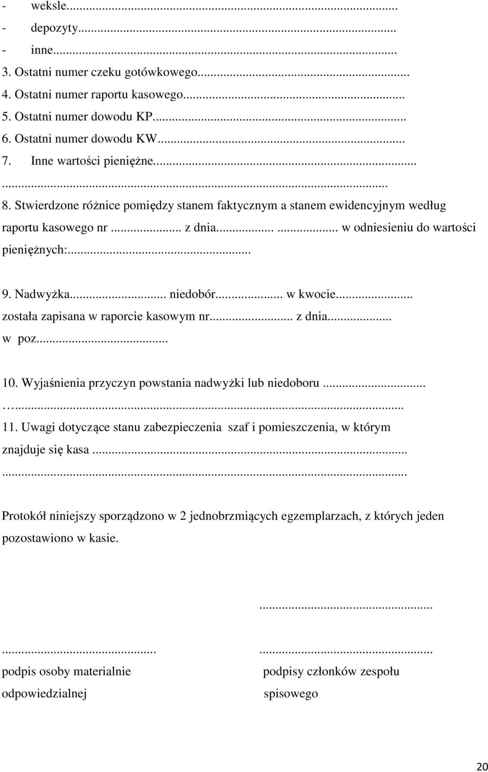 .. została zapisana w raporcie kasowym nr... z dnia... w poz... 10. Wyjaśnienia przyczyn powstania nadwyżki lub niedoboru...... 11.