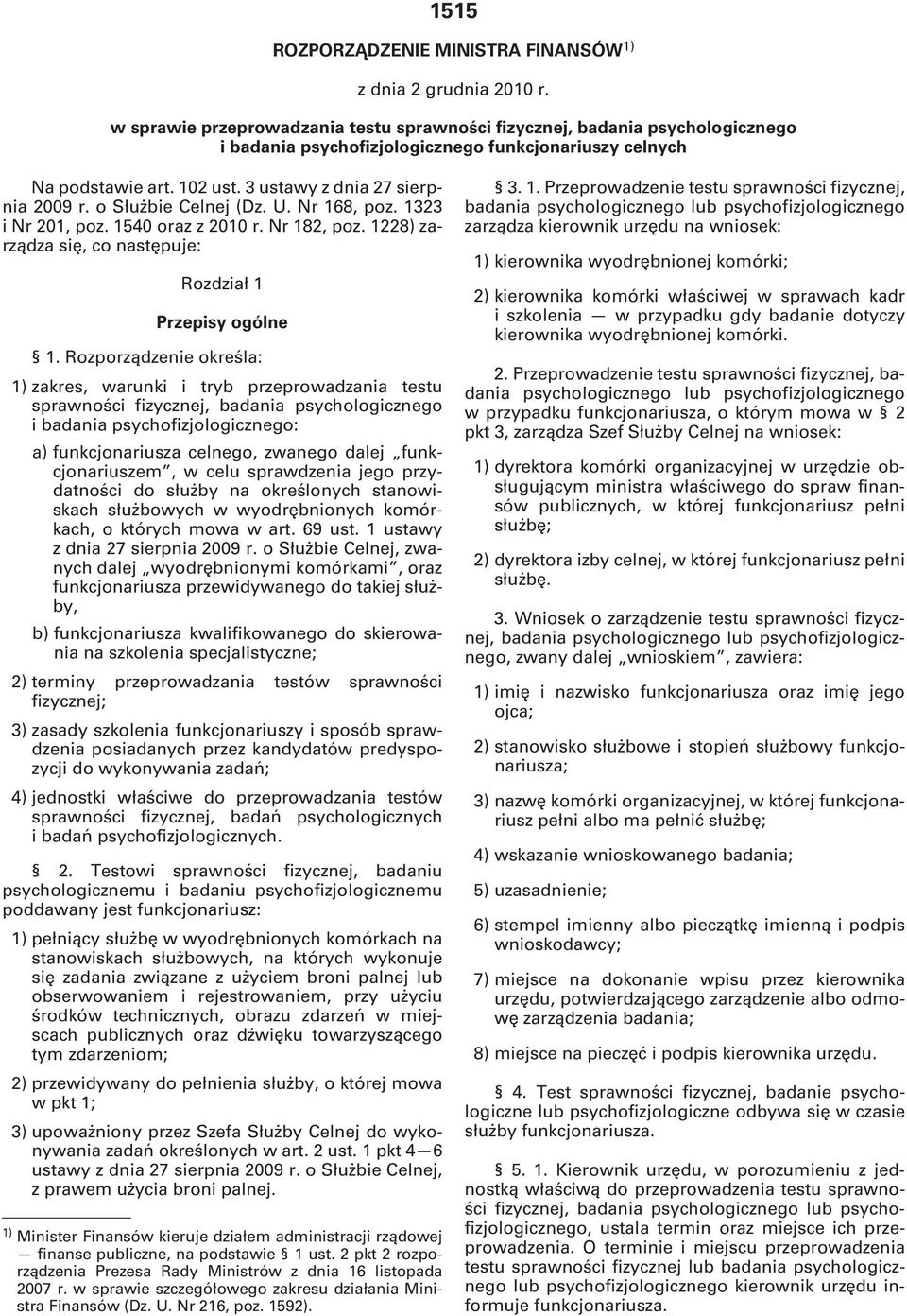 o Służbie Celnej (Dz. U. Nr 168, poz. 1323 i Nr 201, poz. 1540 oraz z 2010 r. Nr 182, poz. 1228) zarządza się, co następuje: Rozdział 1 Przepisy ogólne 1.