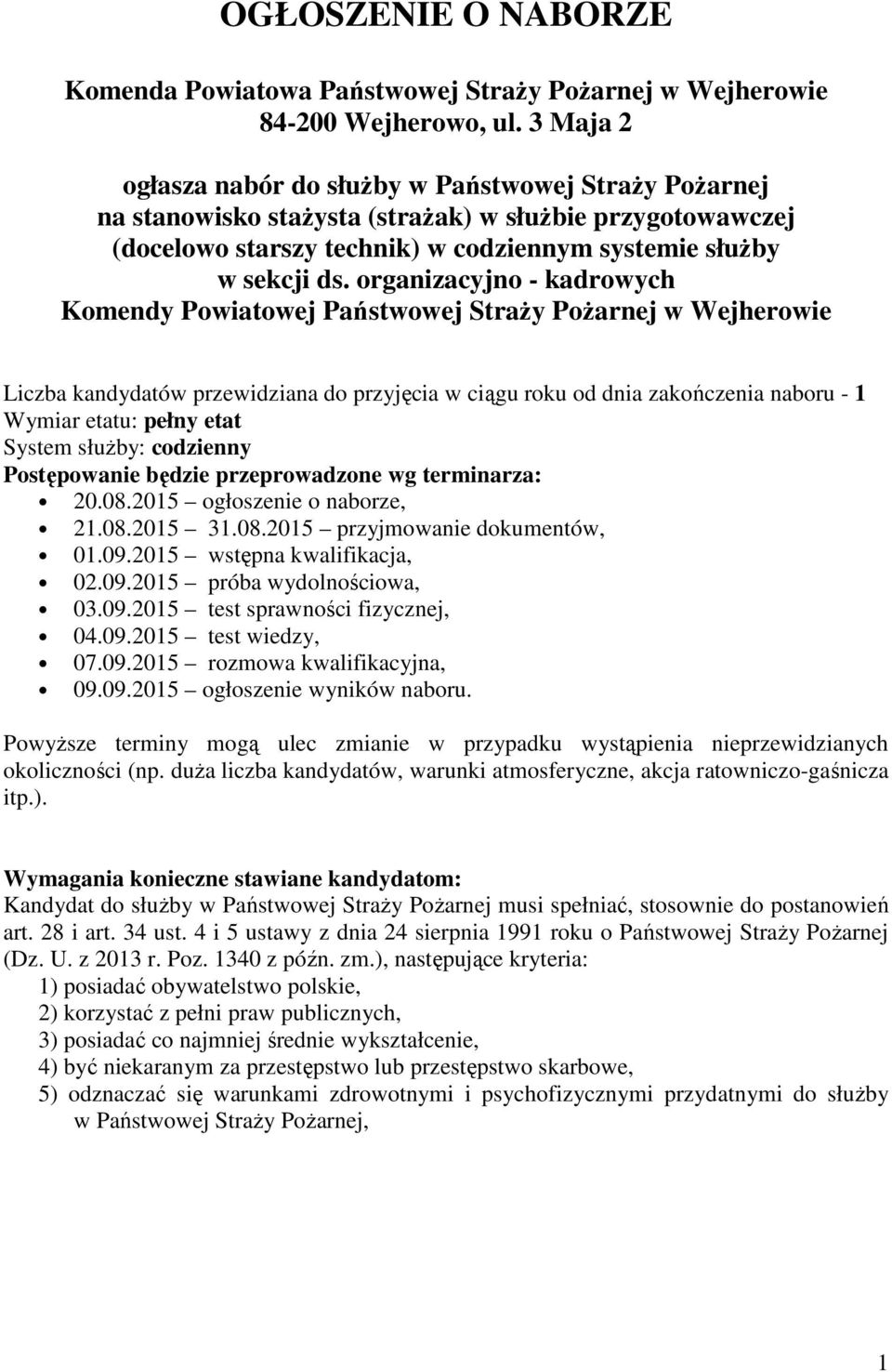 organizacyjno - kadrowych Komendy Powiatowej Państwowej Straży Pożarnej w Wejherowie Liczba kandydatów przewidziana do przyjęcia w ciągu roku od dnia zakończenia naboru - 1 Wymiar etatu: pełny etat