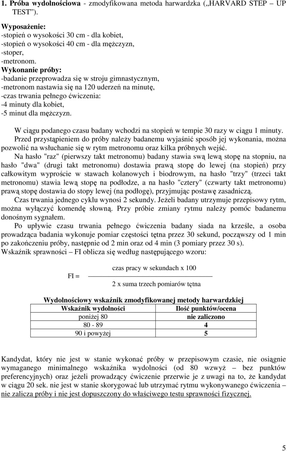 W ciągu podanego czasu badany wchodzi na stopień w tempie 30 razy w ciągu 1 minuty.