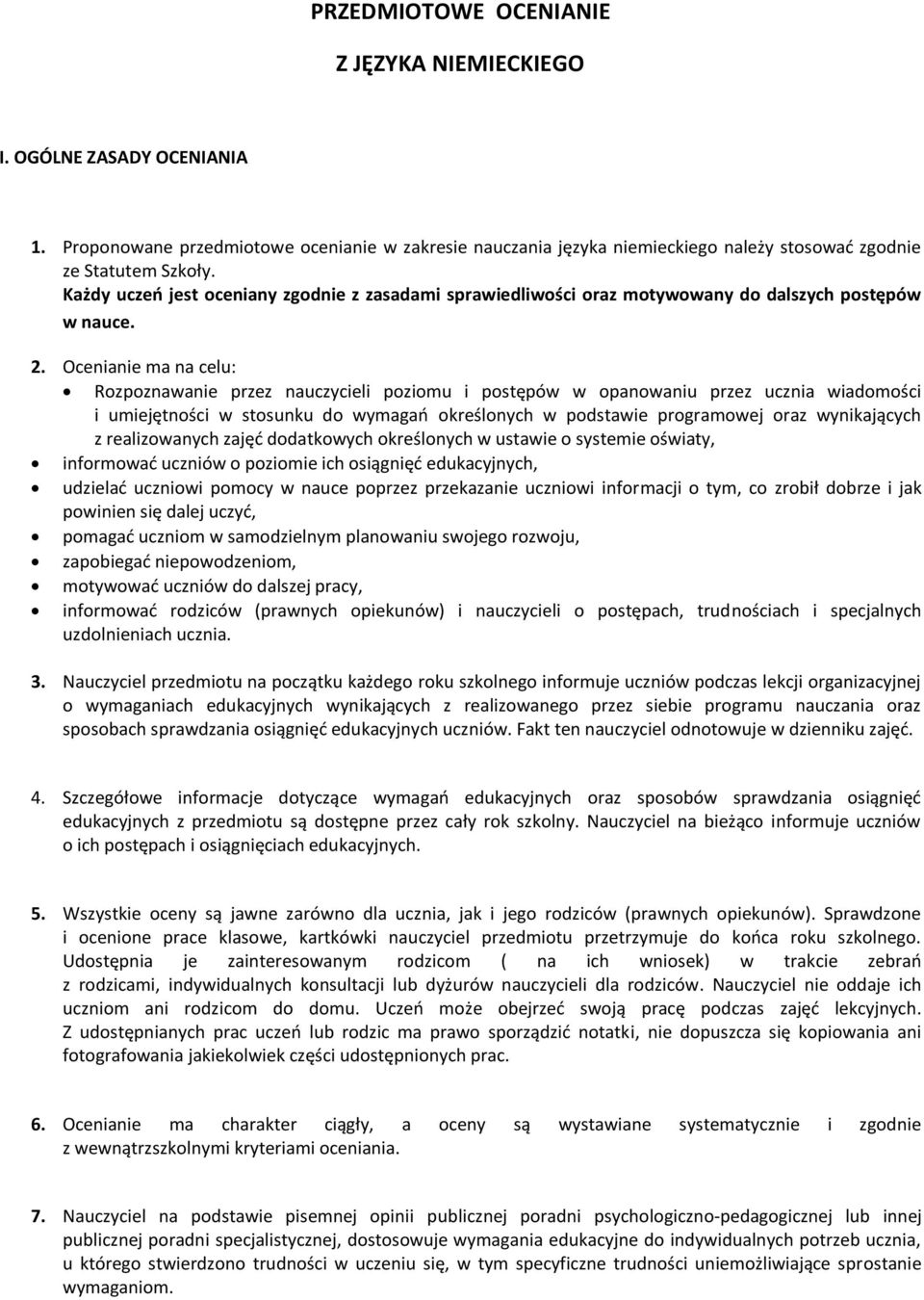 Ocenianie ma na celu: Rozpoznawanie przez nauczycieli poziomu i postępów w opanowaniu przez ucznia wiadomości i umiejętności w stosunku do wymagań określonych w podstawie programowej oraz