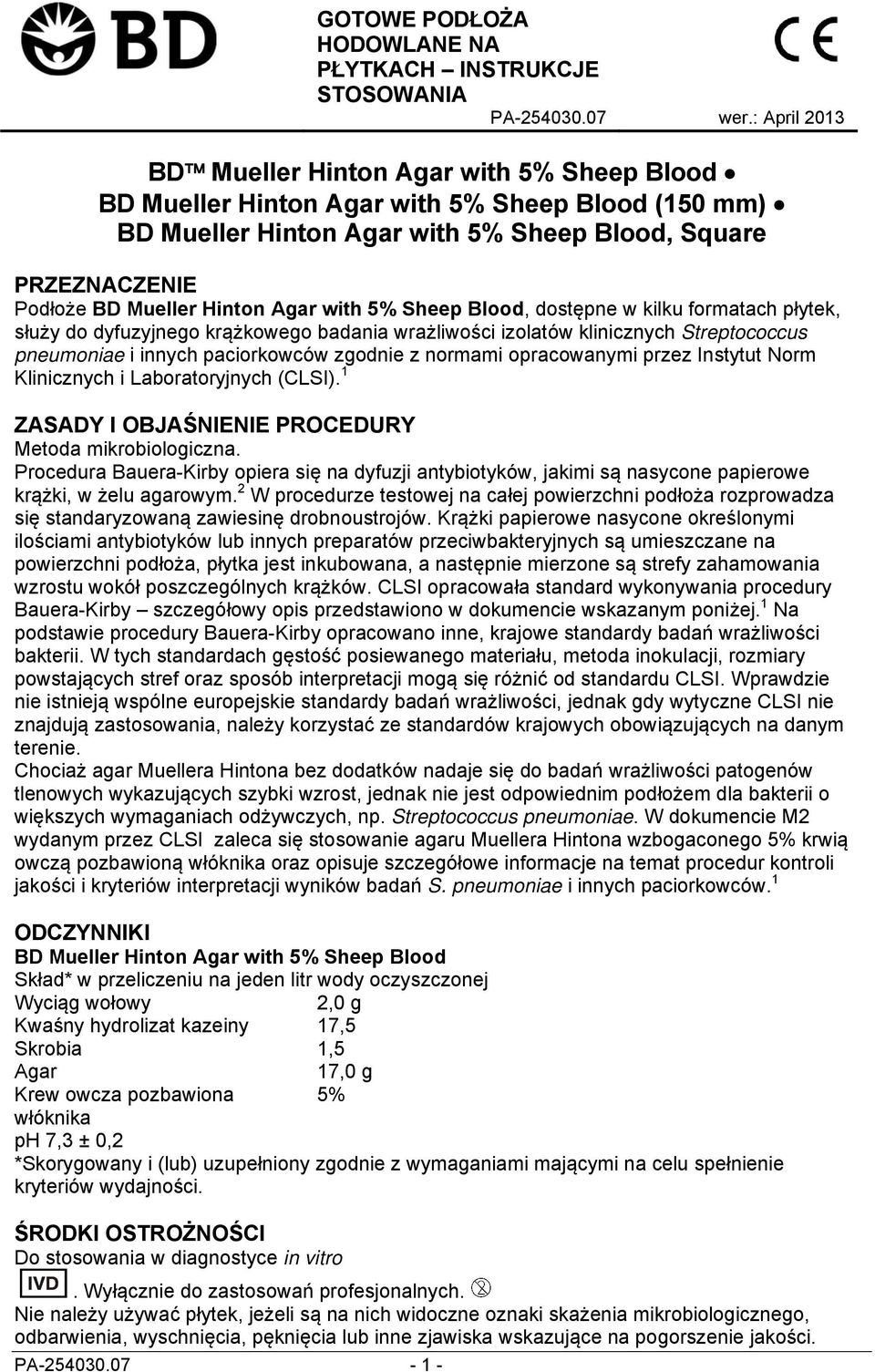 Agar with 5% Sheep Blood, dostępne w kilku formatach płytek, służy do dyfuzyjnego krążkowego badania wrażliwości izolatów klinicznych Streptococcus pneumoniae i innych paciorkowców zgodnie z normami
