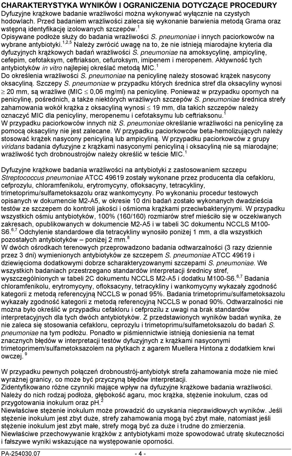 pneumoniae i innych paciorkowców na wybrane antybiotyki. 1,2,5 Należy zwrócić uwagę na to, że nie istnieją miarodajne kryteria dla dyfuzyjnych krążkowych badań wrażliwości S.