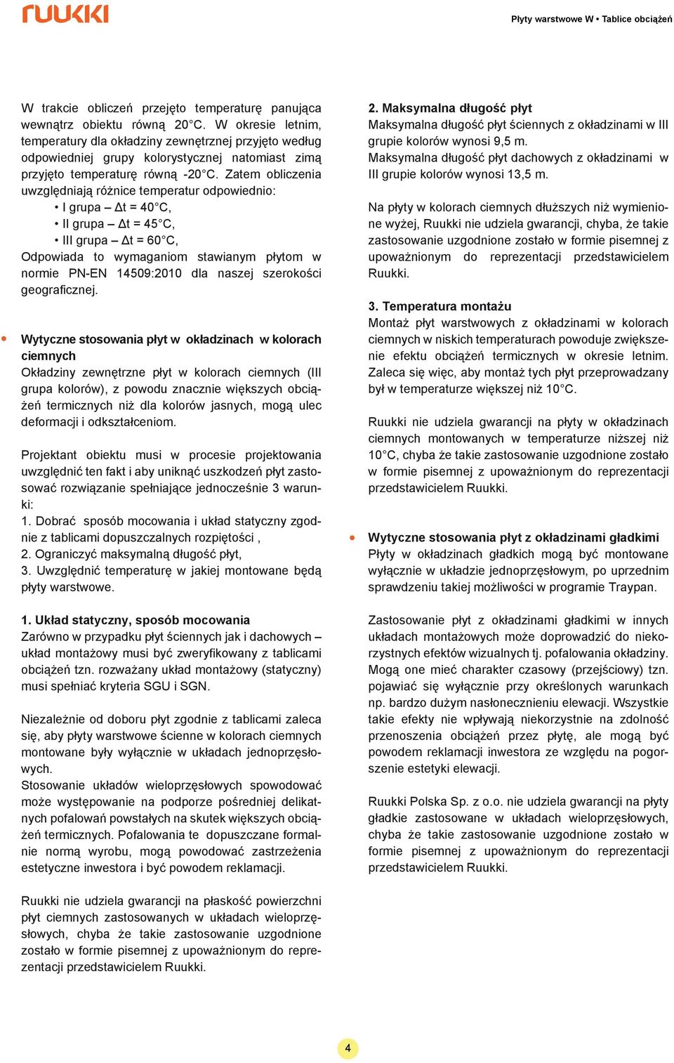 Zatem obliczenia uwzględniają różnice temperatur odpowiednio: grupa Δt = 40 C, grupa Δt = 45 C, grupa Δt = 60 C, Odpowiada to wymaganiom stawianym płytom w normie PN-EN 14509:2010 dla naszej