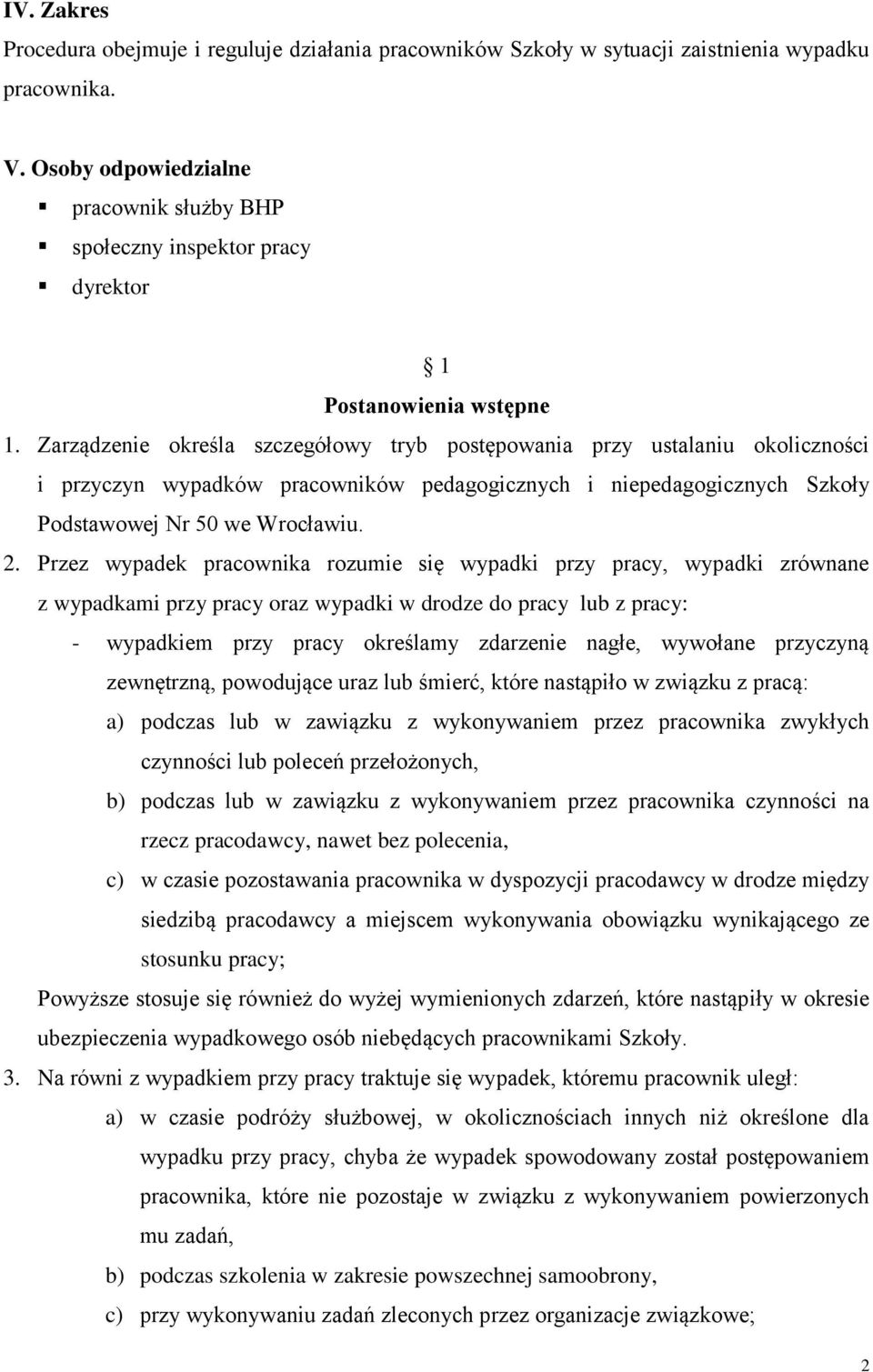 Zarządzenie określa szczegółowy tryb postępowania przy ustalaniu okoliczności i przyczyn wypadków pracowników pedagogicznych i niepedagogicznych Szkoły Podstawowej Nr 50 we Wrocławiu. 2.
