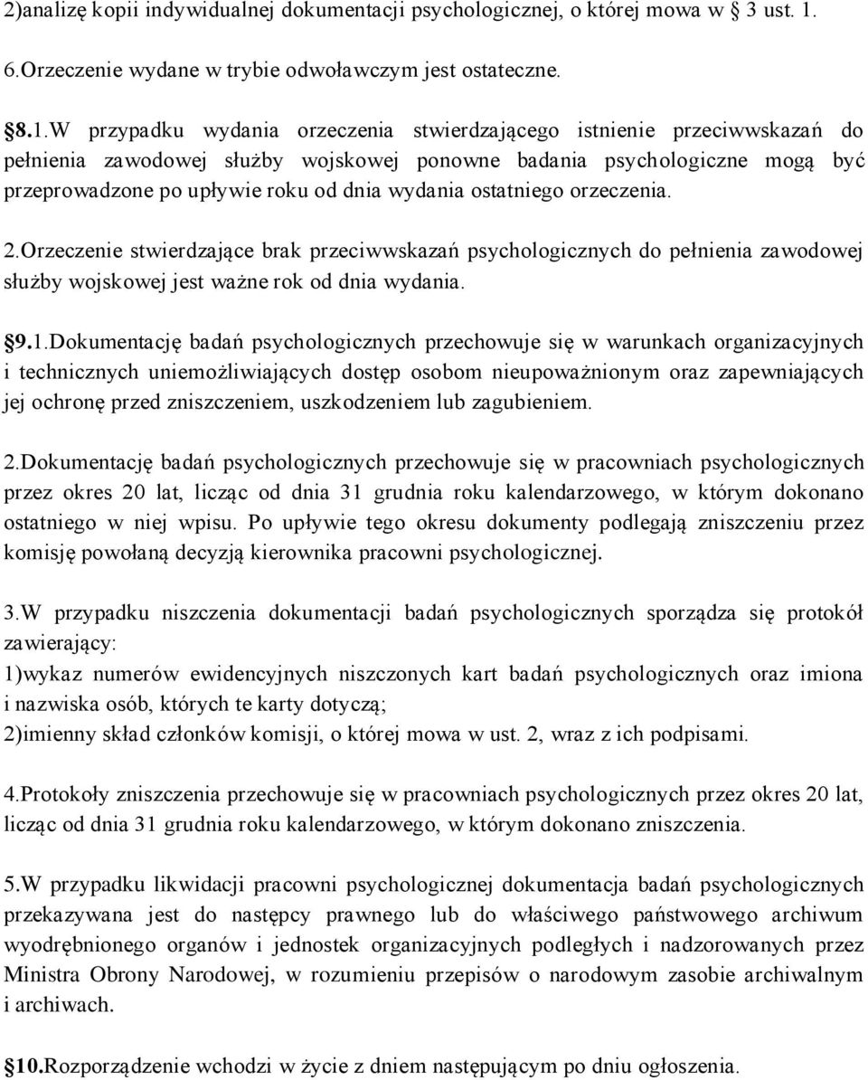 W przypadku wydania orzeczenia stwierdzającego istnienie przeciwwskazań do pełnienia zawodowej służby wojskowej ponowne badania psychologiczne mogą być przeprowadzone po upływie roku od dnia wydania