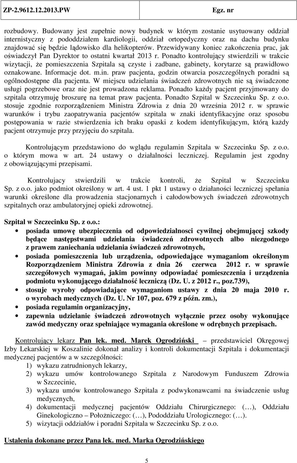 helikopterów. Przewidywany koniec zakończenia prac, jak oświadczył Pan Dyrektor to ostatni kwartał 2013 r.