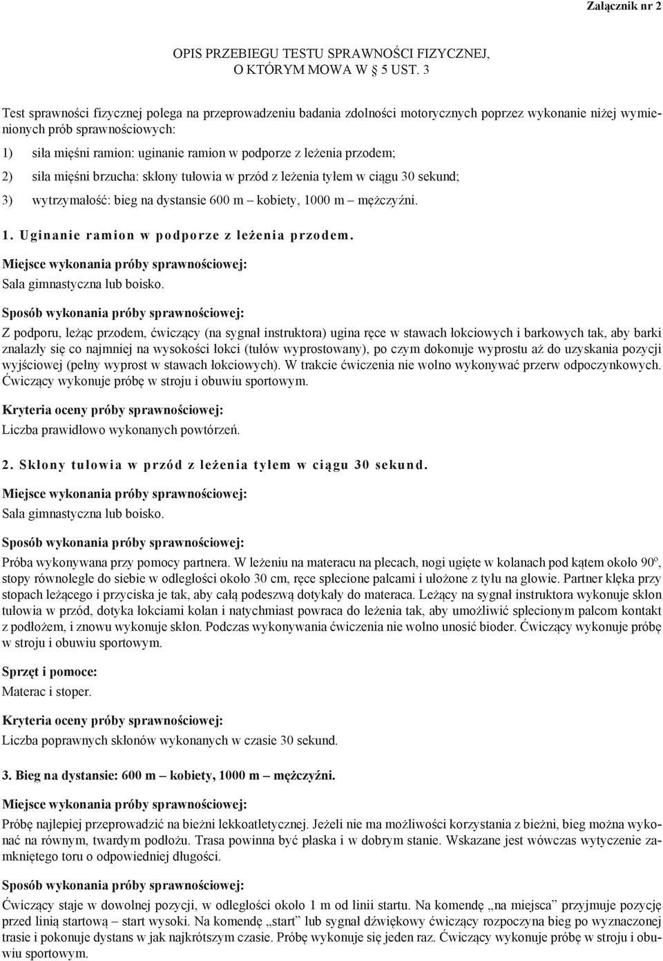 leżenia przodem; 2) siła mięśni brzucha: skłony tułowia w przód z leżenia tyłem w ciągu 30 sekund; 3) wytrzymałość: bieg na dystansie 600 m kobiety, 1000 m mężczyźni. 1. Uginanie ramion w podporze z leżenia przodem.