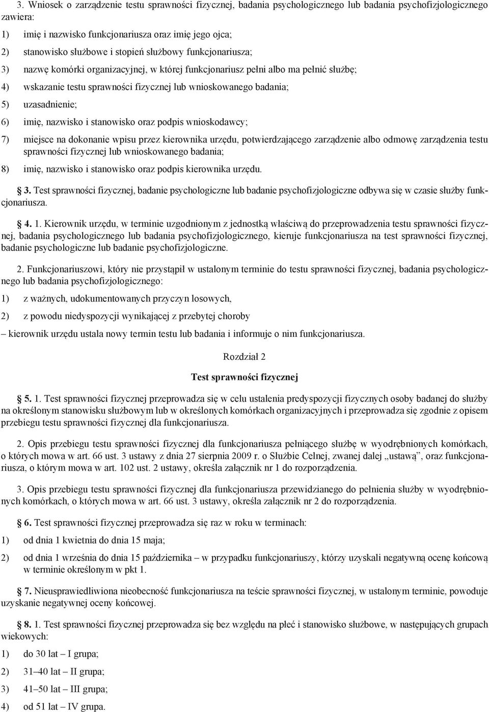 uzasadnienie; 6) imię, nazwisko i stanowisko oraz podpis wnioskodawcy; 7) miejsce na dokonanie wpisu przez kierownika urzędu, potwierdzającego zarządzenie albo odmowę zarządzenia testu sprawności