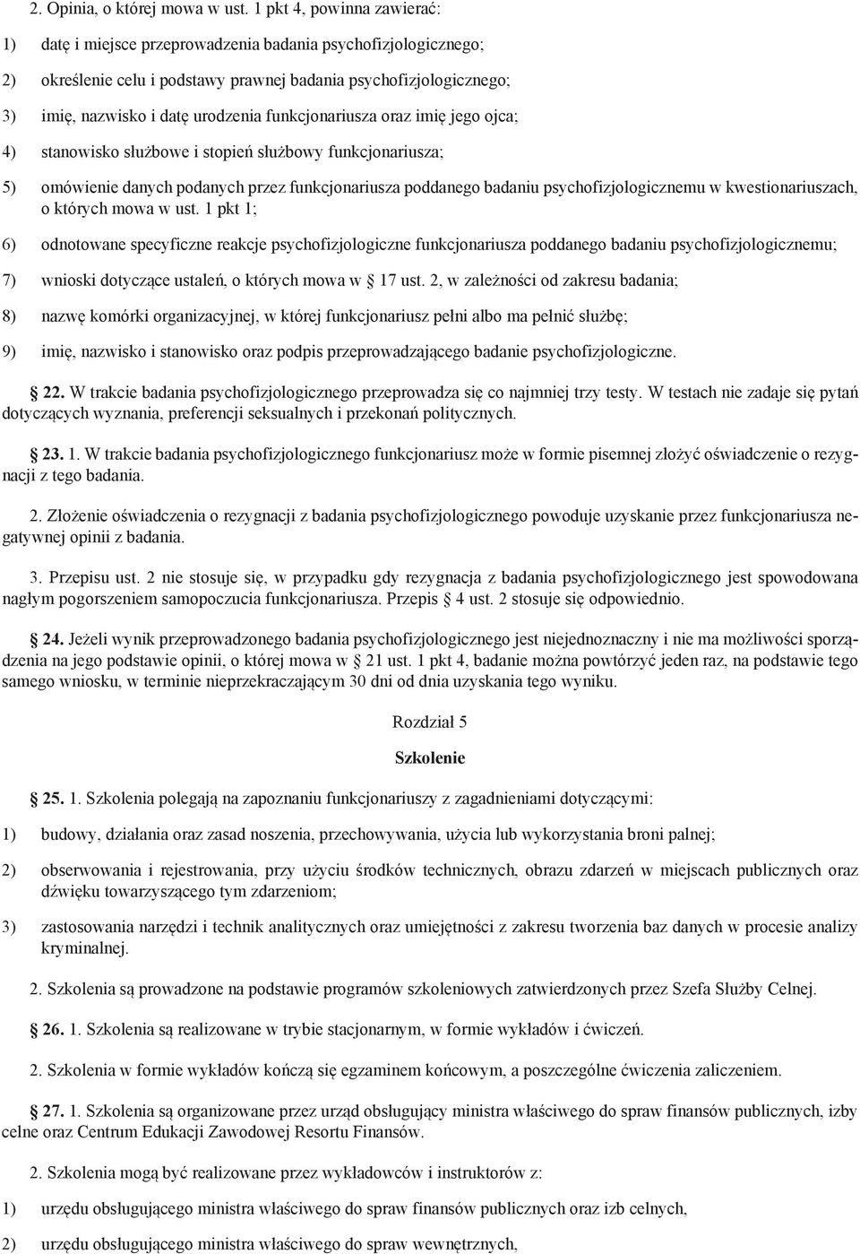 funkcjonariusza oraz imię jego ojca; 4) stanowisko służbowe i stopień służbowy funkcjonariusza; 5) omówienie danych podanych przez funkcjonariusza poddanego badaniu psychofizjologicznemu w