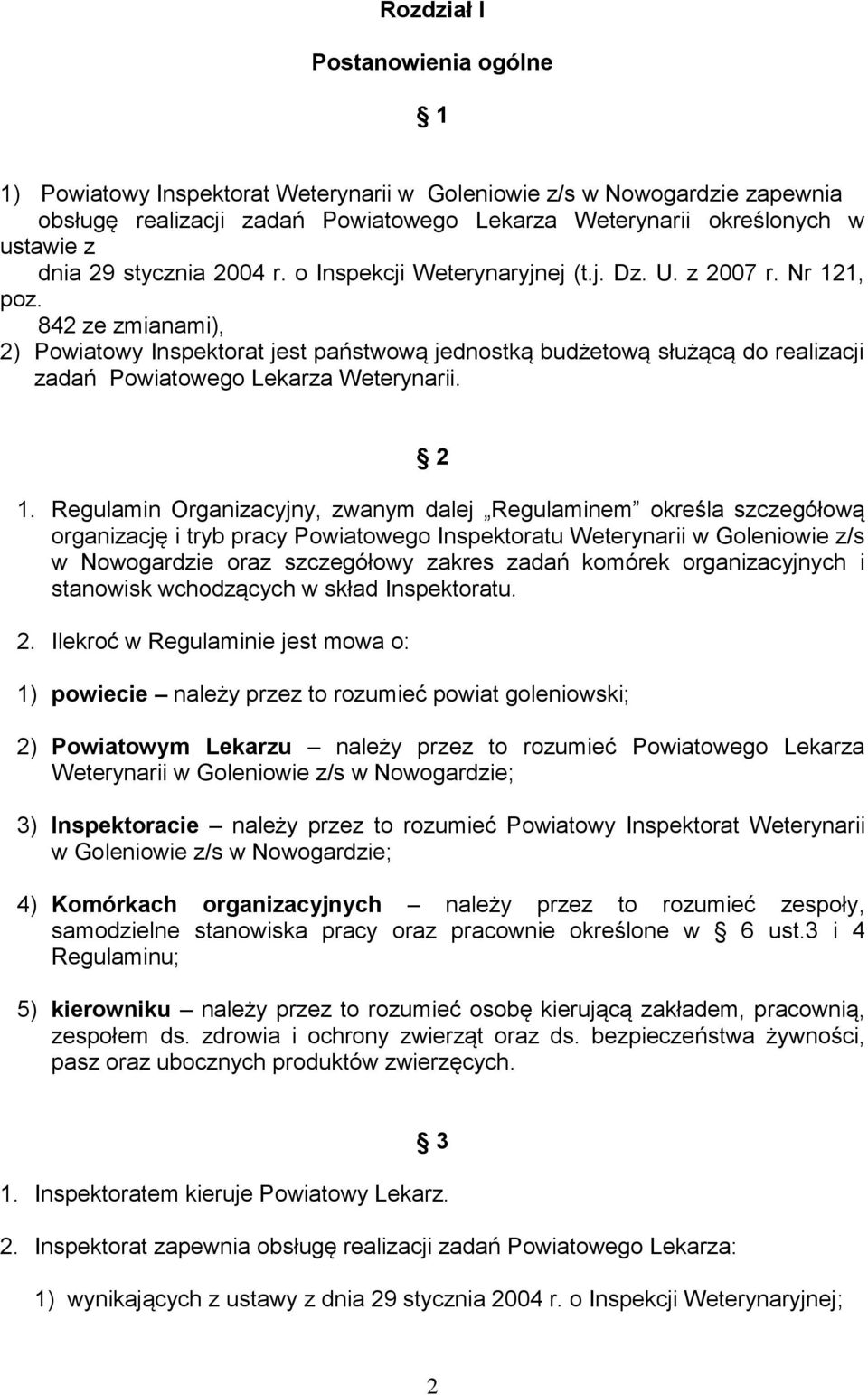 842 ze zmianami), 2) Powiatowy Inspektorat jest państwową jednostką budżetową służącą do realizacji zadań Powiatowego Lekarza Weterynarii. 2 1.