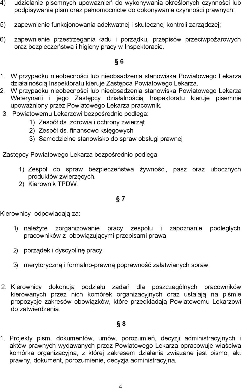 W przypadku nieobecności lub nieobsadzenia stanowiska Powiatowego Lekarza działalnością Inspektoratu kieruje Zastępca Powiatowego Lekarza. 2.
