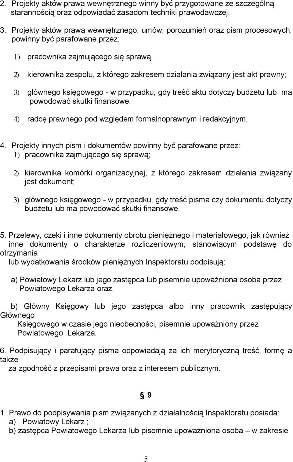 związany jest akt prawny; 3) głównego księgowego - w przypadku, gdy treść aktu dotyczy budżetu lub ma powodować skutki finansowe; 4)