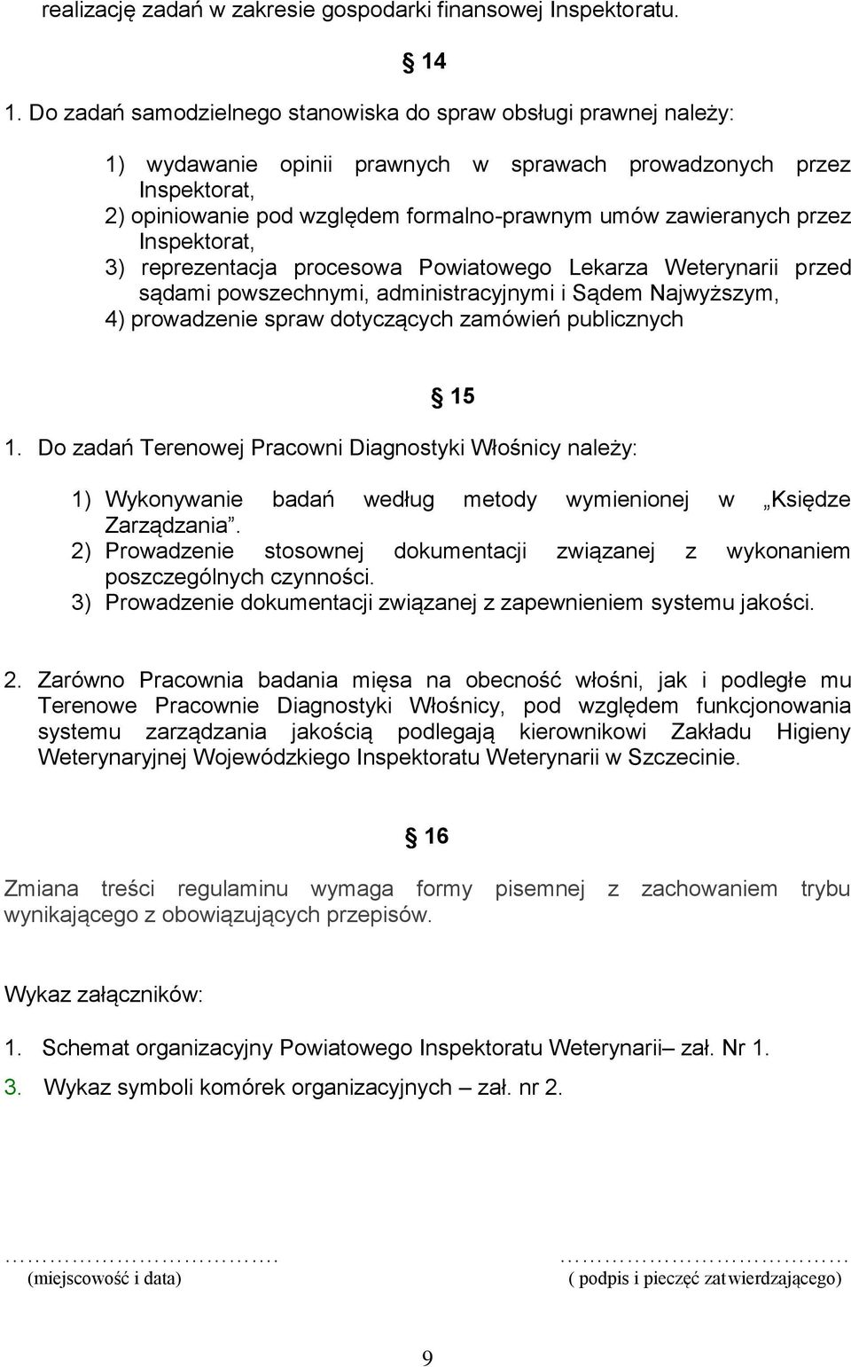zawieranych przez Inspektorat, 3) reprezentacja procesowa Powiatowego Lekarza Weterynarii przed sądami powszechnymi, administracyjnymi i Sądem Najwyższym, 4) prowadzenie spraw dotyczących zamówień