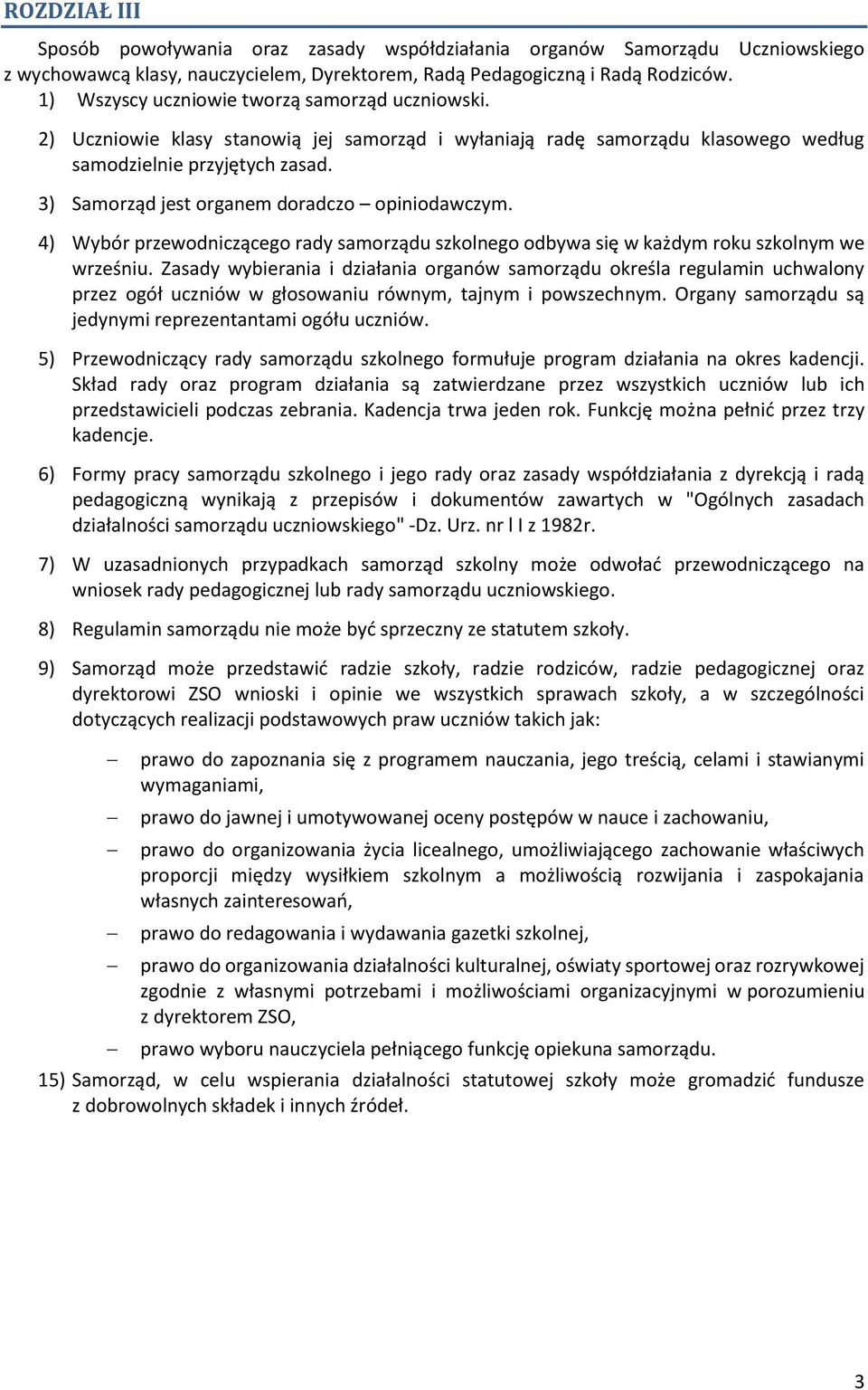 3) Samorząd jest organem doradczo opiniodawczym. 4) Wybór przewodniczącego rady samorządu szkolnego odbywa się w każdym roku szkolnym we wrześniu.