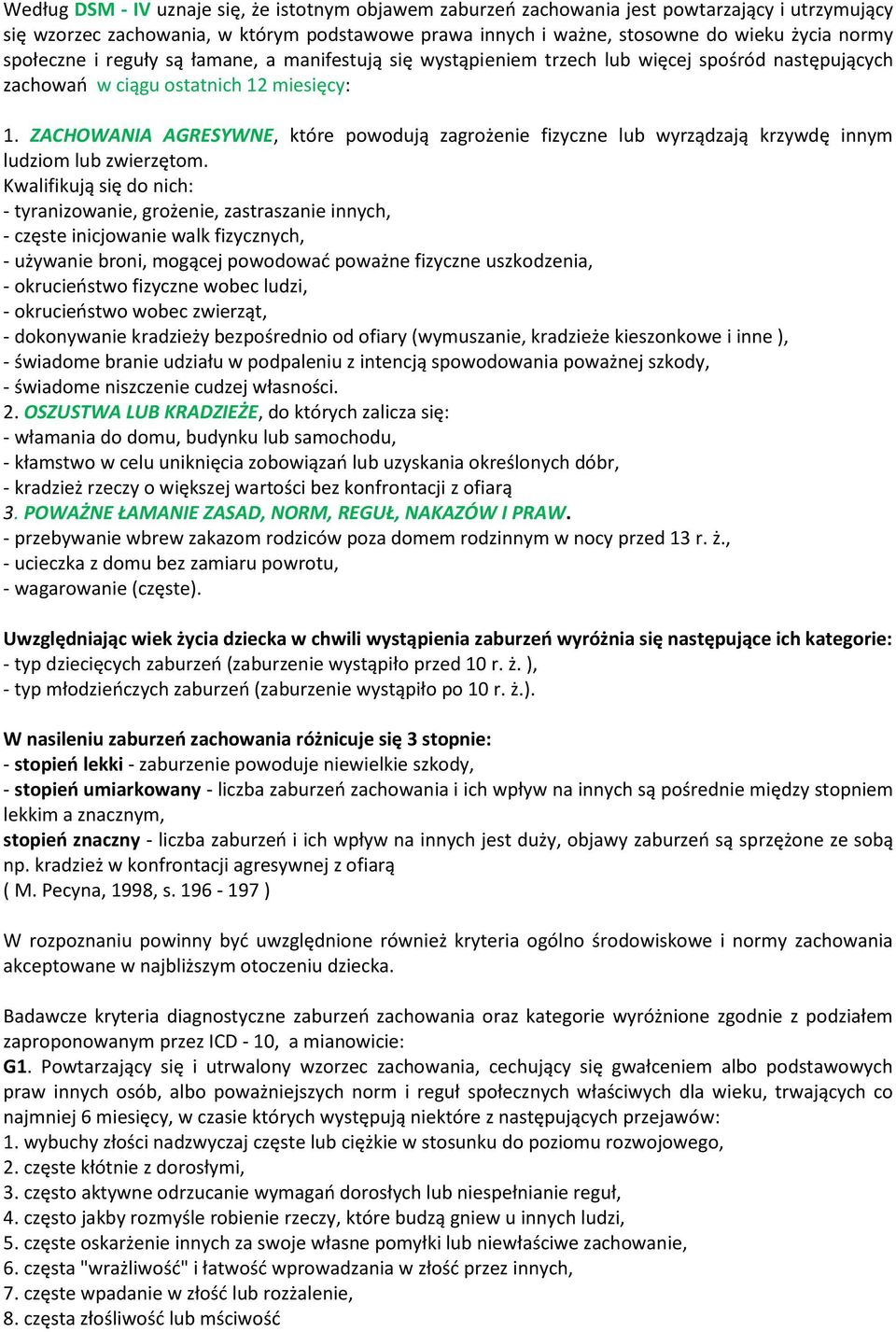 ZACHOWANIA AGRESYWNE, które powodują zagrożenie fizyczne lub wyrządzają krzywdę innym ludziom lub zwierzętom.