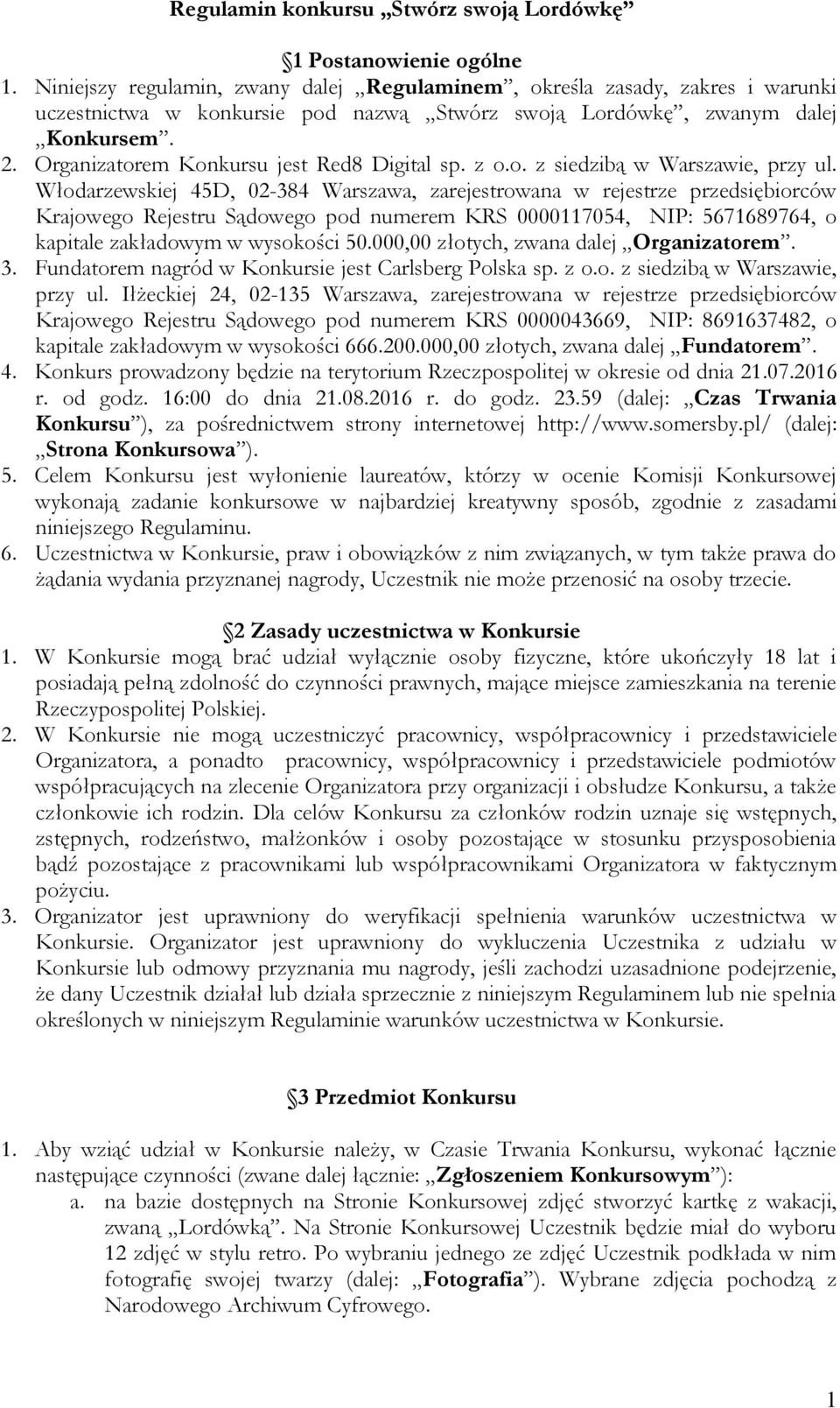 Organizatorem Konkursu jest Red8 Digital sp. z o.o. z siedzibą w Warszawie, przy ul.