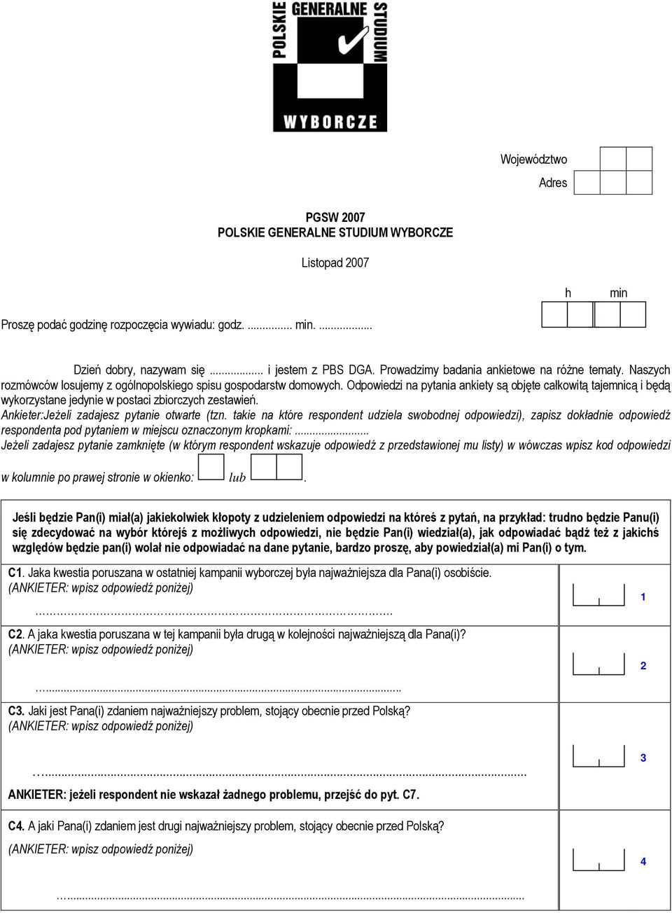 Odpowiedzi na pytania ankiety są objęte całkowitą tajemnicą i będą wykorzystane jedynie w postaci zbiorczych zestawień. Ankieter:Jeżeli zadajesz pytanie otwarte (tzn.
