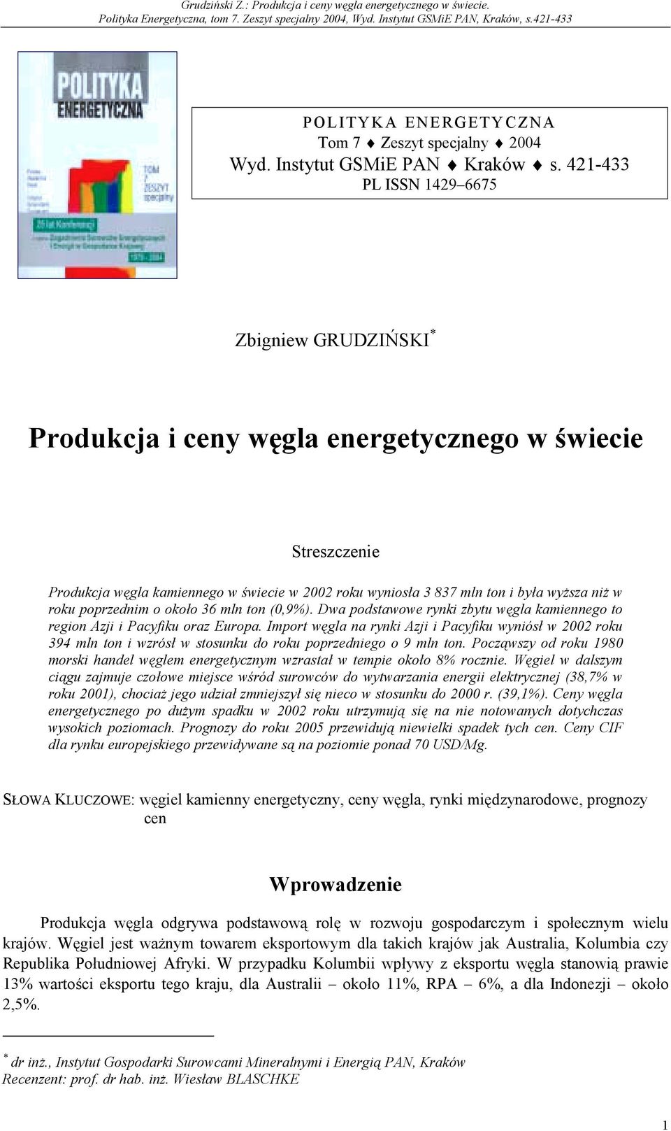 w roku poprzednim o około 36 mln ton (0,9%). Dwa podstawowe rynki zbytu węgla kamiennego to region Azji i Pacyfiku oraz Europa.