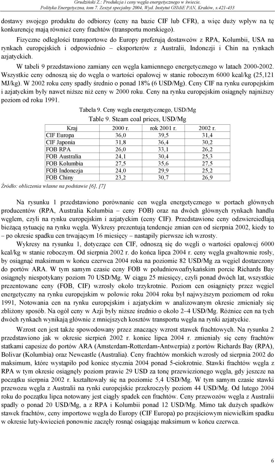 W tabeli 9 przedstawiono zamiany cen węgla kamiennego energetycznego w latach 2000-2002. Wszystkie ceny odnoszą się do węgla o wartości opałowej w stanie roboczym 6000 kcal/kg (25,121 MJ/kg).