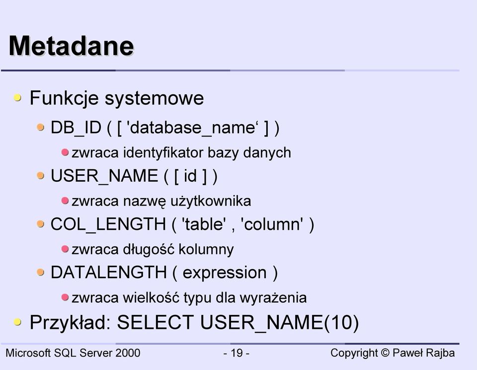 COL_LENGTH ( 'table', 'column' ) zwraca długość kolumny DATALENGTH (