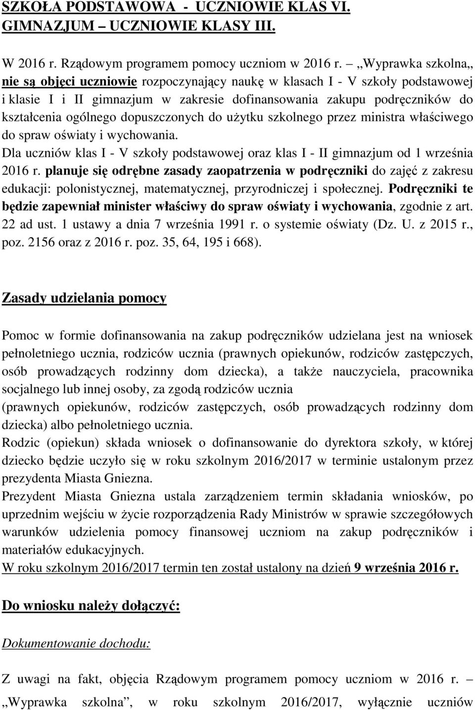 dopuszczonych do uŝytku szkolnego przez ministra właściwego do spraw oświaty i wychowania. Dla uczniów klas I - V szkoły podstawowej oraz klas I - II gimnazjum od 1 września 2016 r.