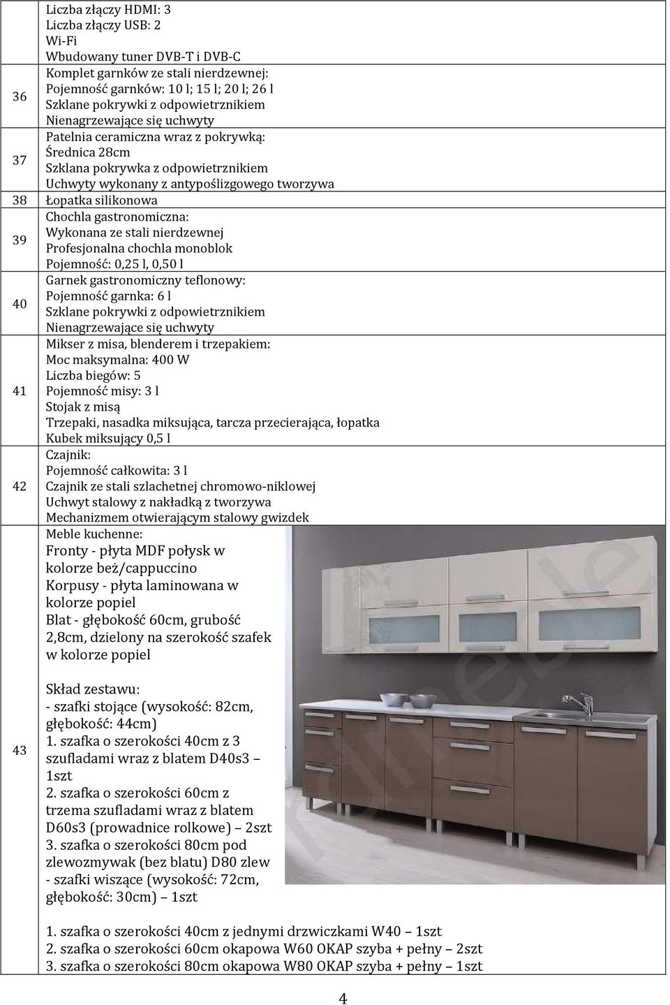 39 40 41 42 Chochla gastronomiczna: Wykonana ze stali nierdzewnej Profesjonalna chochla monoblok Pojemność: 0,25 l, 0,50 l Garnek gastronomiczny teflonowy: Pojemność garnka: 6 l Szklane pokrywki z