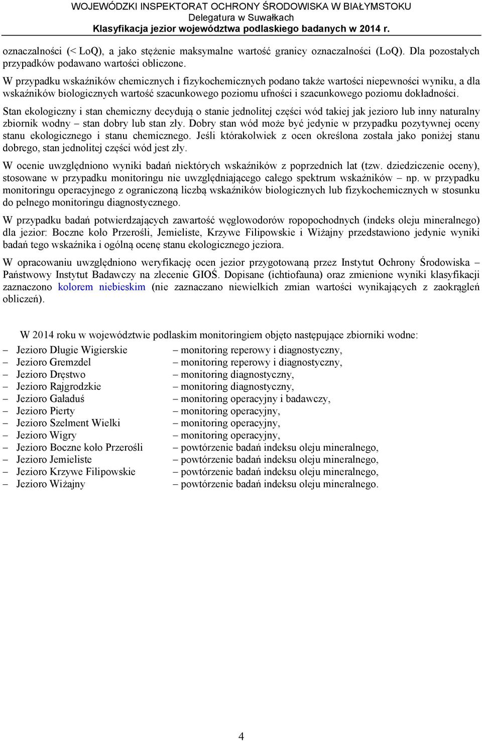 Stan ekologiczny i stan chemiczny decydują o stanie jednolitej części wód takiej jak jezioro lub inny naturalny zbiornik wodny stan dobry lub stan zły.