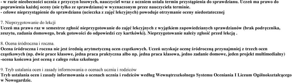 - celowe nieprzystąpienie do sprawdzianu (ucieczka z zajęć lekcyjnych) powoduje otrzymanie oceny niedostatecznej 7.
