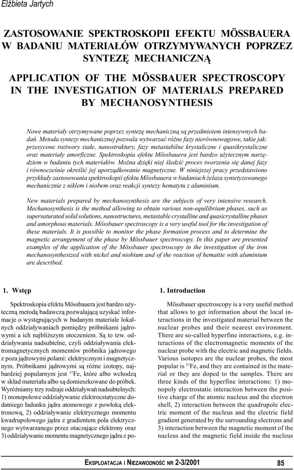 Metoda syntezy mechanicznej pozwala wytwarzaæ ró ne fazy nierównowagowe, takie jak: przesycone roztwory sta³e, nanostruktury, fazy metastabilne krystaliczne i quasikrystaliczne oraz materia³y