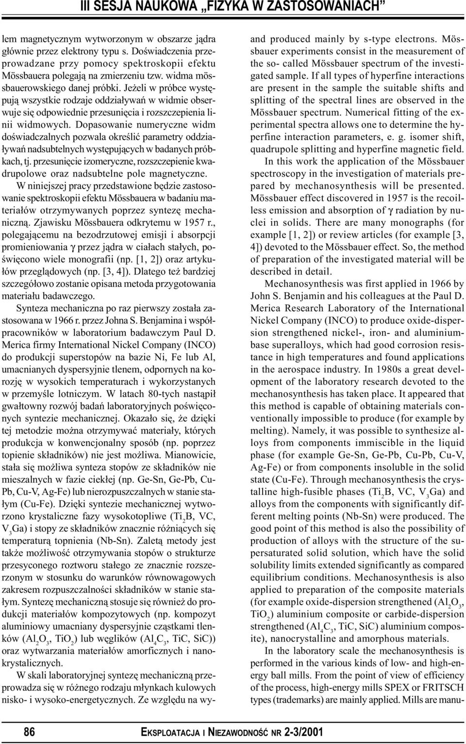 Dopasowanie numeryczne widm doœwiadczalnych pozwala okreœliæ parametry oddzia- ³ywañ nadsubtelnych wystêpuj¹cych w badanych próbkach, tj.