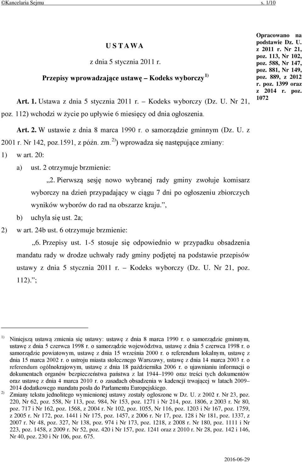 poz. 1072 Art. 2. W ustawie z dnia 8 marca 1990 r. o samorządzie gminnym (Dz. U. z 2001 r. Nr 142, poz.1591, z późn. zm. 2) ) wprowadza się następujące zmiany: 1) w art. 20: a) ust.