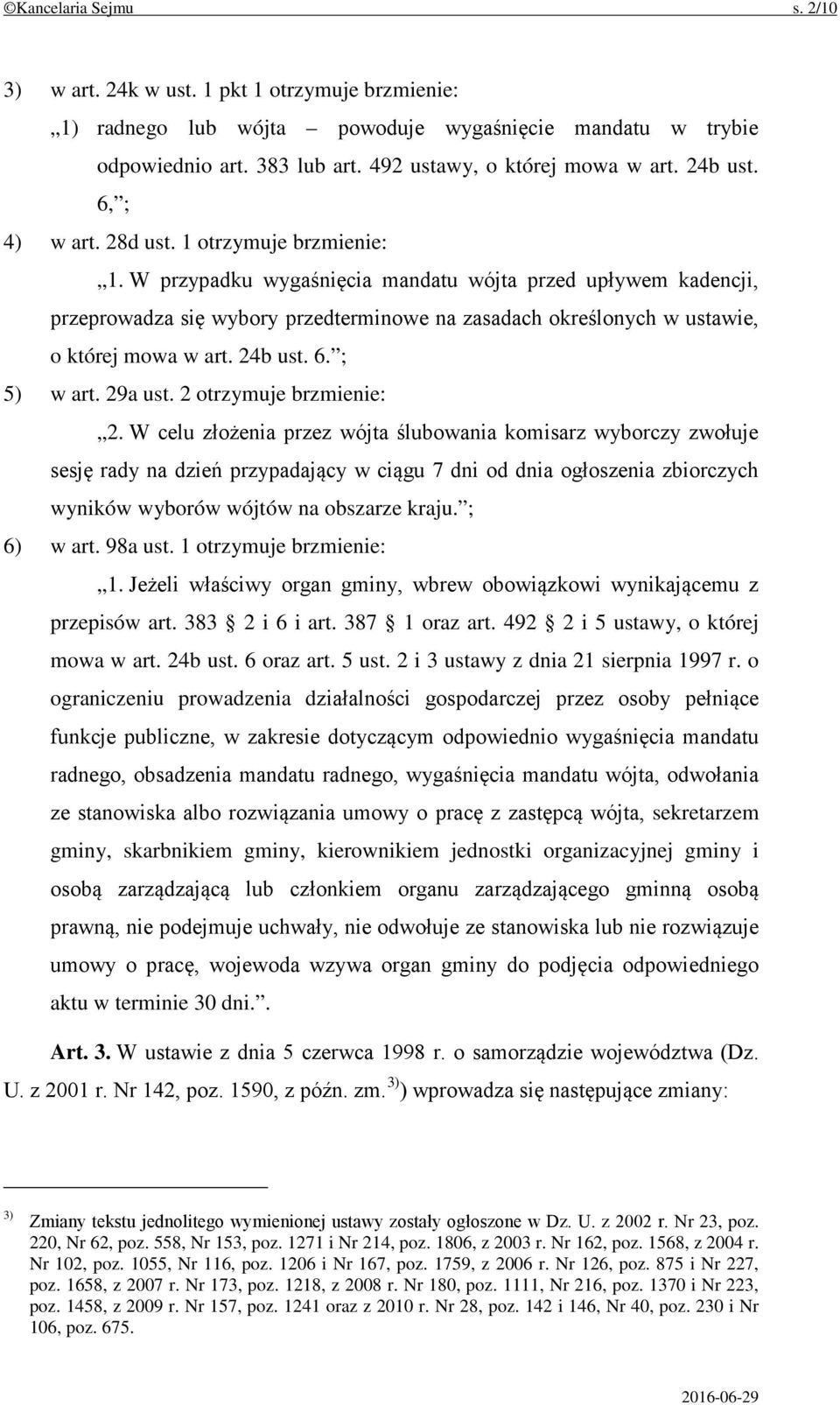 W przypadku wygaśnięcia mandatu wójta przed upływem kadencji, przeprowadza się wybory przedterminowe na zasadach określonych w ustawie, o której mowa w art. 24b ust. 6. ; 5) w art. 29a ust.