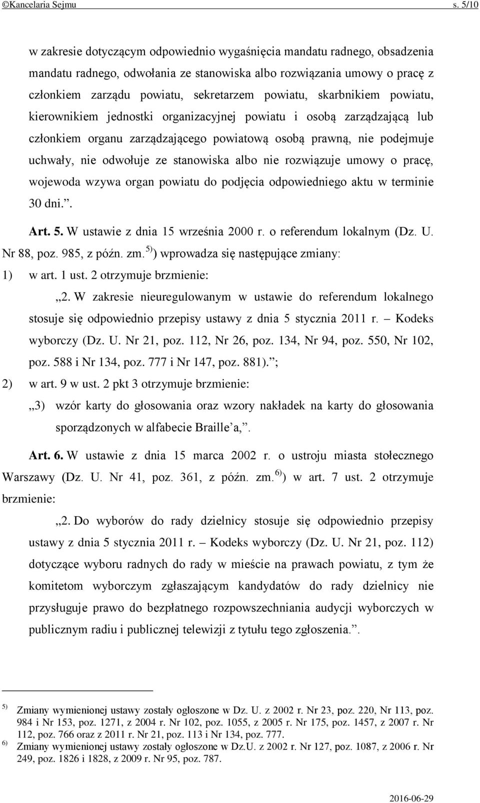 powiatu, skarbnikiem powiatu, kierownikiem jednostki organizacyjnej powiatu i osobą zarządzającą lub członkiem organu zarządzającego powiatową osobą prawną, nie podejmuje uchwały, nie odwołuje ze