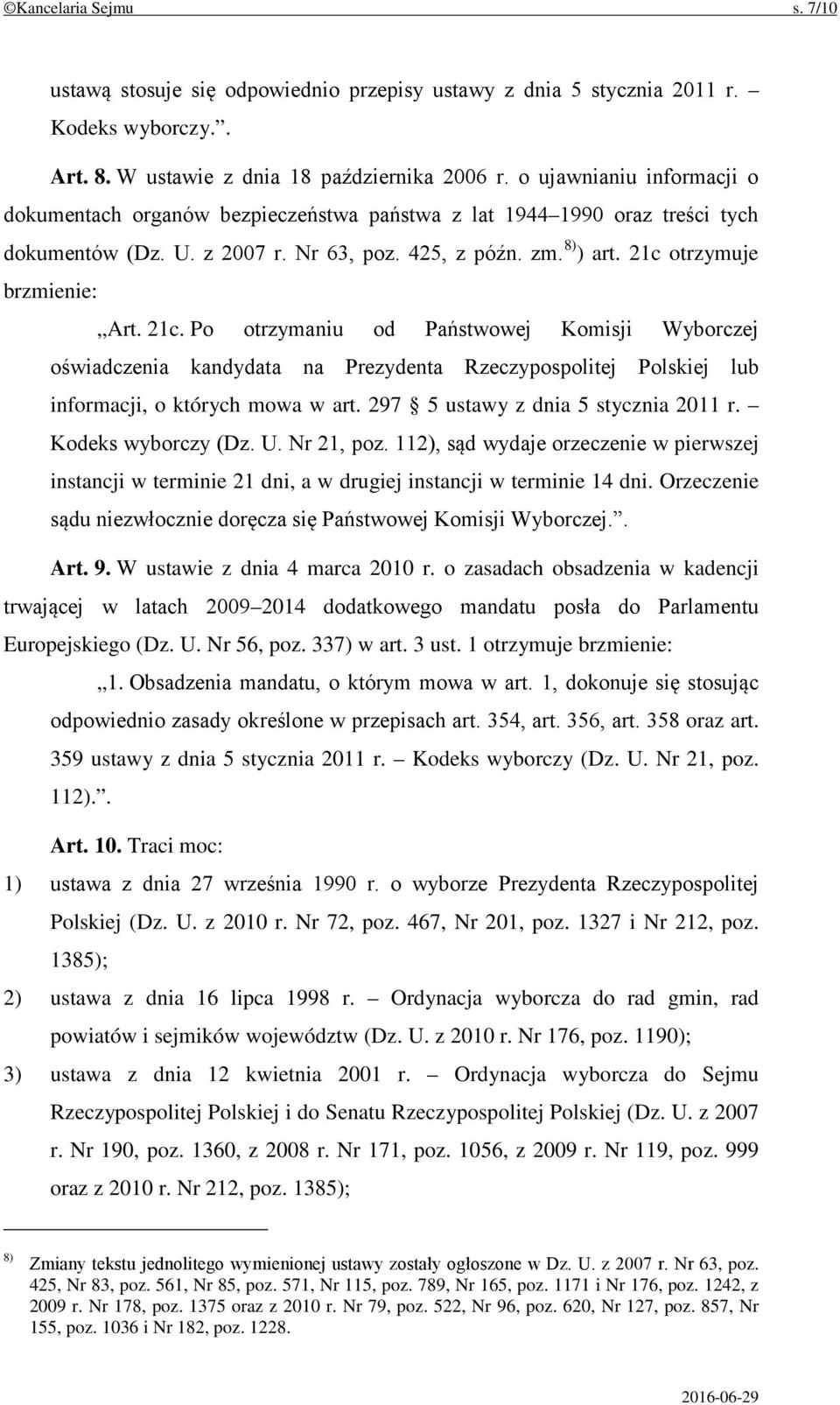 21c. Po otrzymaniu od Państwowej Komisji Wyborczej oświadczenia kandydata na Prezydenta Rzeczypospolitej Polskiej lub informacji, o których mowa w art. 297 5 ustawy z dnia 5 stycznia 2011 r.