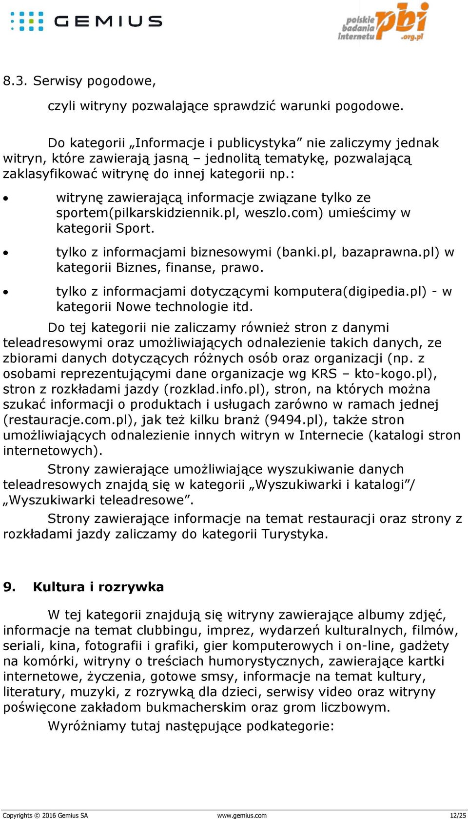: witrynę zawierającą informacje związane tylko ze sportem(pilkarskidziennik.pl, weszlo.com) umieścimy w kategorii Sport. tylko z informacjami biznesowymi (banki.pl, bazaprawna.