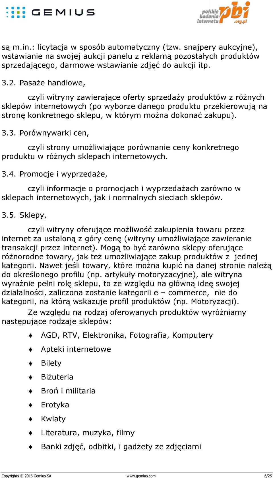 zakupu). 3.3. Porównywarki cen, czyli strony umożliwiające porównanie ceny konkretnego produktu w różnych sklepach internetowych. 3.4.