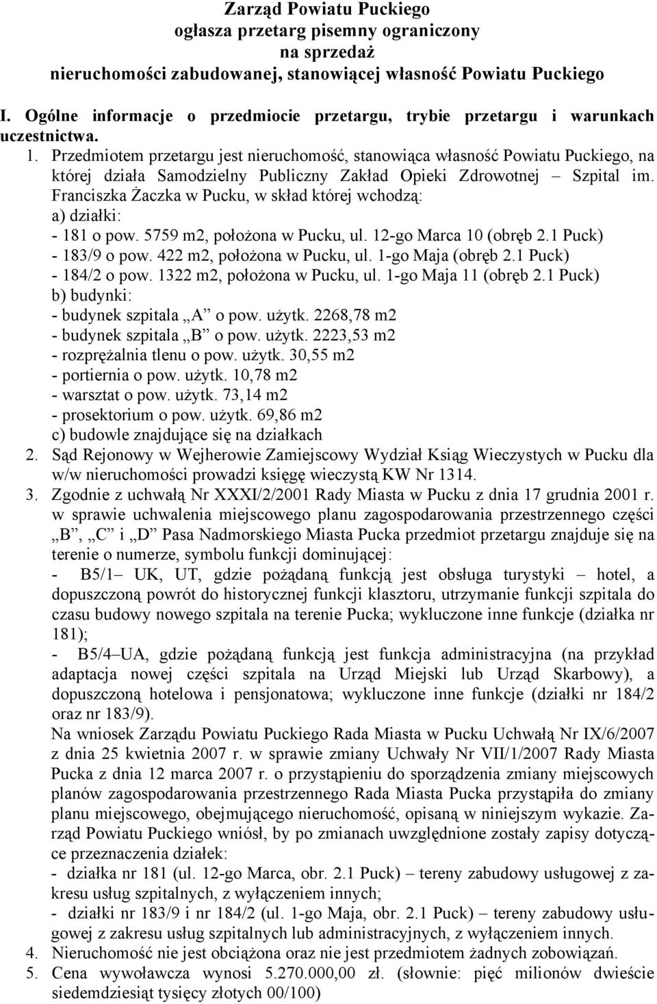 Przedmiotem przetargu jest nieruchomość, stanowiąca własność Powiatu Puckiego, na której działa Samodzielny Publiczny Zakład Opieki Zdrowotnej Szpital im.